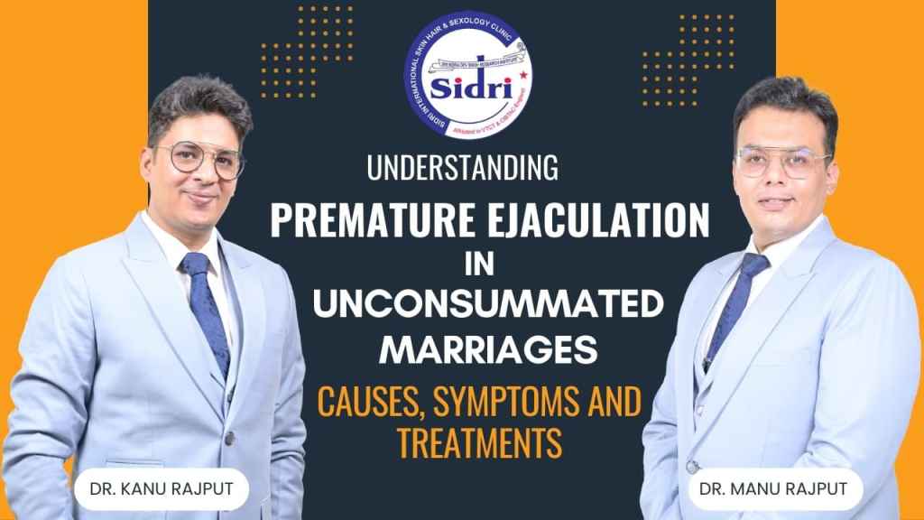 Premature Ejaculation in Unconsummated Marriages Causes, Symptoms and Treatments